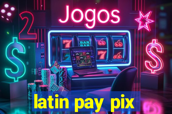 latin pay pix